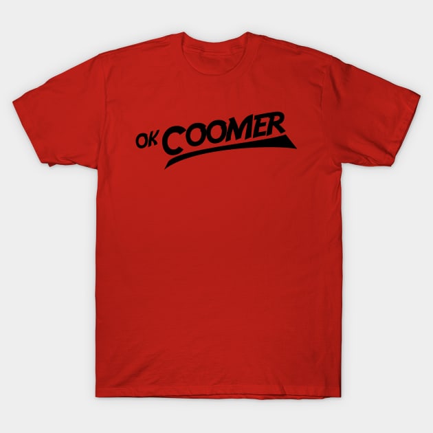 ok coomer T-Shirt by sketchfiles